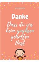 Danke Dass Du Uns Beim Wachsen Geholfen Hast Notizbuch: A5 Notizbuch BLANKO Geschenkidee für deine Eltern - Mama Papa Oma Opa Geschwister Lehrer Erzieher - Geburtstag - persönliches Geschenk Abschied