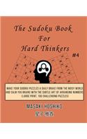 The Sudoku Book For Hard Thinkers #4: Make Your Sudoku Puzzles A Daily Brake From The Noisy World And Calm You Brains With The Subtle Art Of Arranging Numbers (Large Print, 100 Challengi