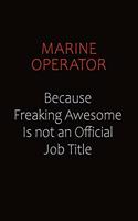 Marine Operator Because Freaking Awesome Is Not An Official job Title: Career journal, notebook and writing journal for encouraging men, women and kids. A framework for building your career.