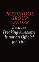 Preschool Group Leader Because Freaking Awesome Is Not An Official Job Title