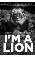 I Don't Need a Weapon I'm a Lion: Blank Lined Journal with Calendar for People Who Loves Lions