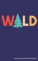 Wild an Outdoor Adventure Notebook: A Detailed 4 Trip Camping Themed Journal