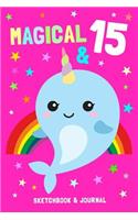 Magical & 15 Sketchbook & Journal: Narwhal Notebook Gift for 15 Year Old Girls & Boys / 100 Mixed Pages for Sketching & Writing / 6x9 Fun & Unique B-Day Diary ( Birthday Gift )