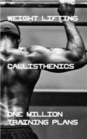 Weight Lifting Callisthenics One Million Training Plans