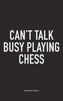 Can't Talk Busy Playing Chess: A 6x9 Inch Matte Softcover Notebook Diary with 120 Blank Lined Pages and a Funny Sports and Strategy Board Gaming Cover Slogan