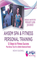 Ahsem Spa & Fitness Personal Training: 12 Steps to Fitness Success Plus Bonus Tips for a Better Balanced Body!