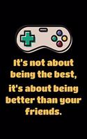 Notebook for Video Game Scores, Medium Ruled Journal It's Not About Being The Best