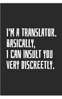I'm A Translator. Basically, I Can Insult You Very Discreetly: Blank Lined Notebook