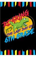 Roaring It's The Last Day Of 6th Grade