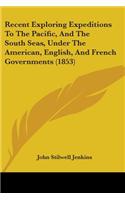 Recent Exploring Expeditions To The Pacific, And The South Seas, Under The American, English, And French Governments (1853)