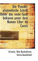 Die Pseudo-Aristotelische Schrift Ueber Das Reine Gute Bekannt Unter Dem Namen Liber de Causis