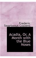 Acadia, Or, a Month with the Blue Noses