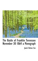 The Battle of Franklin Tennessee November 30 1864 a Monograph