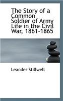 The Story of a Common Soldier of Army Life in the Civil War, 1861-1865