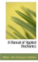 A Manual of Applied Mechanics
