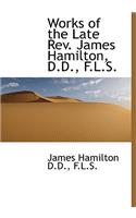 Works of the Late REV. James Hamilton, D.D., F.L.S.