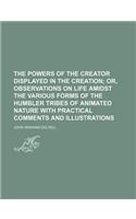 The Powers of the Creator Displayed in the Creation: (English)