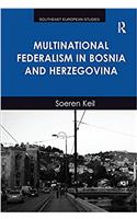 Multinational Federalism in Bosnia and Herzegovina