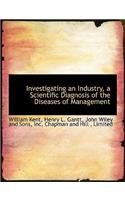 Investigating an Industry, a Scientific Diagnosis of the Diseases of Management