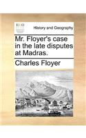 Mr. Floyer's Case in the Late Disputes at Madras.
