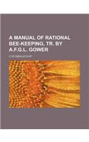 A Manual of Rational Bee-Keeping, Tr. by A.F.G.L. Gower