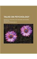 Talks on Psychology; Applied to Teaching, for Teachers and Normal Institutes