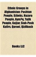 Ethnic Groups in Afghanistan: Pashtun People, Uzbeks, Hazara People, Persian People, Tajik People, Gurjar, Siah-Posh Kafirs, Qizilbash, Qaraei