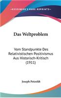 Das Weltproblem: Vom Standpunkte Des Relativistischen Positivismus Aus Historisch-Kritisch (1911)