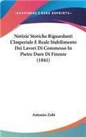 Notizie Storiche Riguardanti L'Imperiale E Reale Stabilimento Dei Lavori Di Commesso in Pietre Dure Di Firenze (1841)