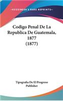 Codigo Penal De La Republica De Guatemala, 1877 (1877)