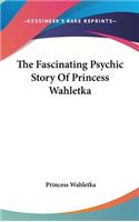 The Fascinating Psychic Story Of Princess Wahletka