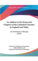 An Address to the Deans and Chapters of the Cathedral Churches in England and Wales