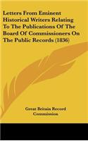 Letters from Eminent Historical Writers Relating to the Publications of the Board of Commissioners on the Public Records (1836)