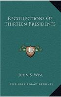 Recollections of Thirteen Presidents