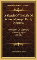 Sketch Of The Life Of Reverend Joseph Hardy Neesima