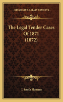 The Legal Tender Cases Of 1871 (1872)