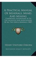 Practical Manual Of Minerals, Mines And Mining