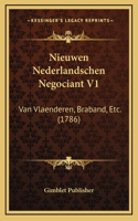 Nieuwen Nederlandschen Negociant V1: Van Vlaenderen, Braband, Etc. (1786)