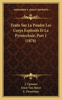 Traite Sur La Poudre Les Corps Explosifs Et La Pyrotechnie, Part 1 (1878)