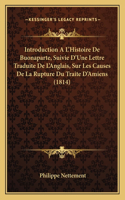 Introduction A L'Histoire De Buonaparte, Suivie D'Une Lettre Traduite De L'Anglais, Sur Les Causes De La Rupture Du Traite D'Amiens (1814)