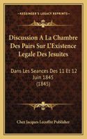 Discussion A La Chambre Des Pairs Sur L'Existence Legale Des Jesuites