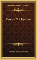 Egoism Not Egotism