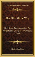 Der Offentliche Weg: Und Seine Bedeutung Fur Das Offentliche Und Das Privatrecht (1906)