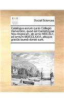 Catalogus eorum qui in Collegio Harvardino, quod est Cantabrigiae Nov-Anglorum, ab anno MDCXLII, ad annum MDCCLXXVI, alicujus gradûs laureâ donati sunt.