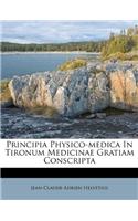 Principia Physico-Medica in Tironum Medicinae Gratiam Conscripta