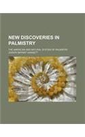 New Discoveries in Palmistry; The American and Natural System of Palmistry