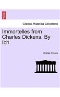 Immortelles from Charles Dickens. by Ich.: (English)