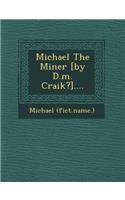 Michael the Miner [By D.M. Craik?]....