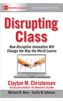 Disrupting Class, Expanded Edition: How Disruptive Innovation Will Change the Way the World Learns