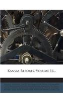 Kansas Reports, Volume 16...